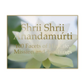 Shrii Shrii Anandamurti 100 Facets of His Life, Mission and Teachings - Paperback