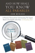 And How Shall You Know All Parables: A Thematic Framework for Understanding The Gospels Based on the Parable of the Sower (A Discipling Tool) - Paperback