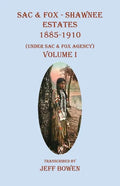 Sac & Fox - Shawnee Estates 1885-1910: (Under Sac & Fox Agency) Volume I - Paperback
