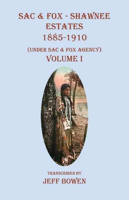 Sac & Fox - Shawnee Estates 1885-1910: (Under Sac & Fox Agency) Volume I - Paperback