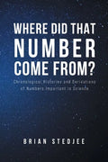 Where did That Number Come From?: Chronological Histories and Derivations of Numbers Important in Science - Paperback