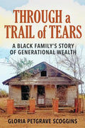 Through a Trail of Tears: A Black Family's Story of Generational Wealth - Paperback