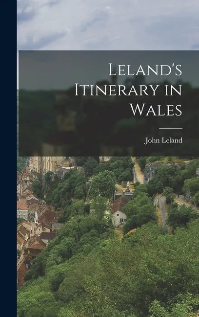 Leland's Itinerary in Wales - Hardcover