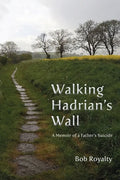 Walking Hadrian's Wall: A Memoir of a Father's Suicide - Paperback