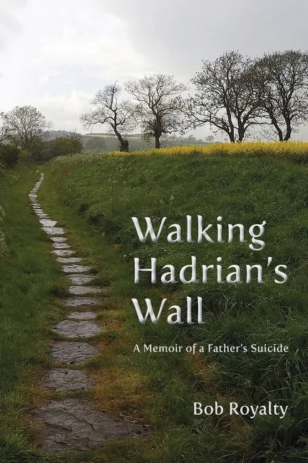 Walking Hadrian's Wall: A Memoir of a Father's Suicide - Paperback
