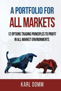A Portfolio for All Markets: 12 Options Trading Principles to Profit in All Market Environments - Paperback