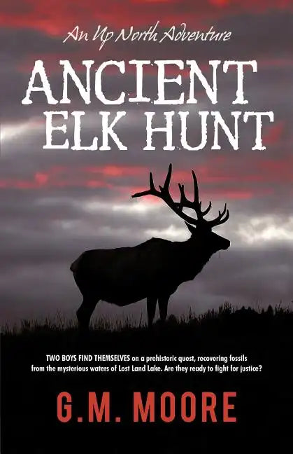 Ancient Elk Hunt: An Up North Adventure - Paperback