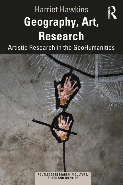 Geography, Art, Research: Artistic Research in the Geohumanities - Paperback