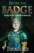 Before the Badge: Everything You Need to Know Before You Become A Cop - Paperback