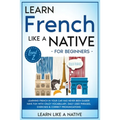 Learn French Like a Native for Beginners - Level 2: Learning French in Your Car Has Never Been Easier! Have Fun with Crazy Vocabulary, Daily Used Phra - Paperback