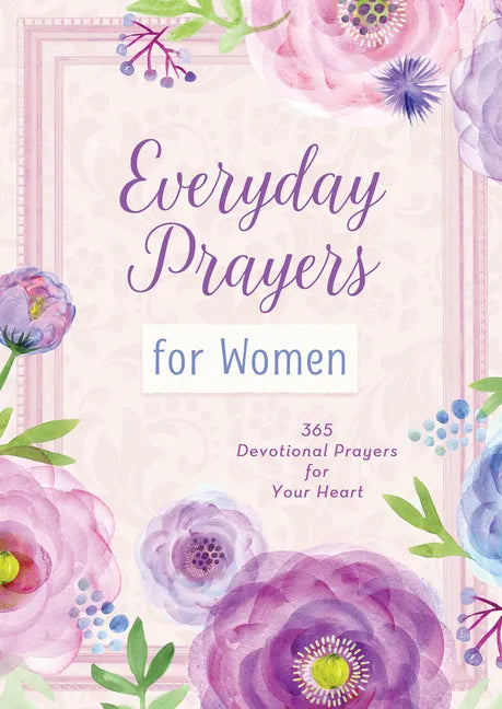 Everyday Prayers for Women: 365 Devotional Prayers for Your Heart - Paperback