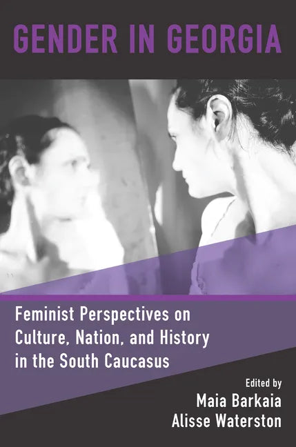 Gender in Georgia: Feminist Perspectives on Culture, Nation, and History in the South Caucasus - Paperback