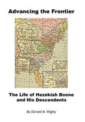 Advancing the Frontier - The Life of Hezekiah Boone and His Descendents - Hardcover