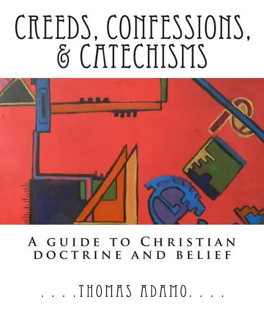 Creeds, Confessions, & Catechisms: a guide to Christian doctrine and belief - Paperback
