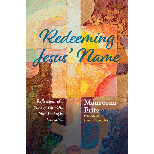 Redeeming Jesus' Name: Reflections of a Ninety-Year-Old Nun Living in Jerusalem - Hardcover
