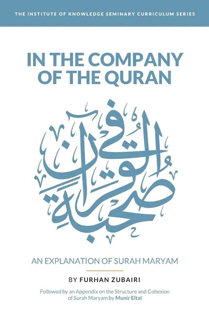 In the Company of the Quran - an Explanation of Sūrah Maryam - Paperback