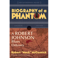 Biography of a Phantom: A Robert Johnson Blues Odyssey - Paperback