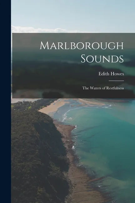Marlborough Sounds: the Waters of Restfulness - Paperback
