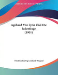 Agobard Von Lyon Und Die Judenfrage (1901) - Paperback
