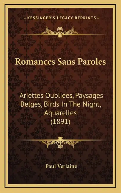 Romances Sans Paroles: Ariettes Oubliees, Paysages Belges, Birds In The Night, Aquarelles (1891) - Hardcover