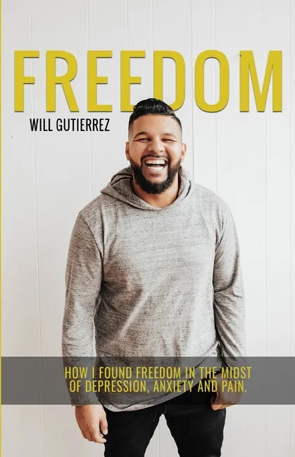 Freedom: How I Found Freedom in the Midst of Depression, Anxiety, and Pain - Paperback
