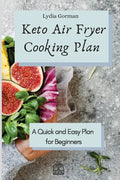 Keto Air Fryer Cooking Plan: A Quick and Easy Plan for Beginners - Paperback