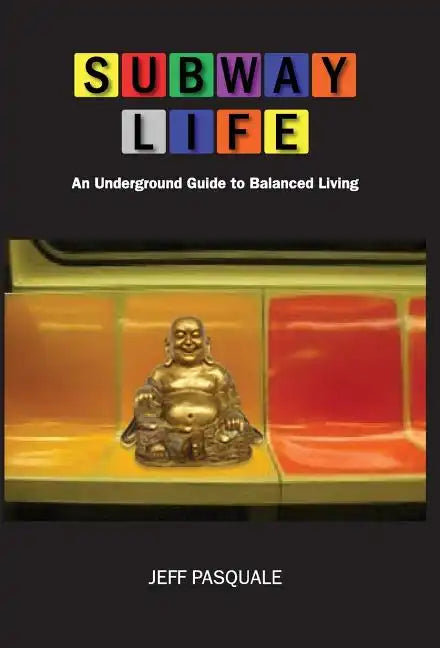 Subway Life: An Underground Guide to Balanced Living - Hardcover