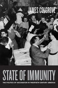 State of Immunity: The Politics of Vaccination in Twentieth-Century America Volume 16 - Hardcover