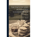 The English and Australian Cookery Book: Cookery for the Many, as Well as for the "upper Ten Thousand" - Hardcover