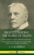 Rightly Dividing the Word of Truth: What Makes a Good Christian Believer - Descriptions in the New Testament Bible Lore and in Christ's Sermons (Hardc - Hardcover
