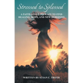 Stressed to Splessed: A faith-based journey to find healing, hope, and new horizons - Paperback