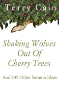 Shaking Wolves Out Of Cherry Trees: And 149 Other Sermon Ideas - Paperback