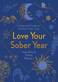 Love Your Sober Year: A Seasonal Guide to Alcohol-Free Living - Paperback