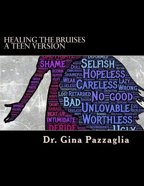 Healing the Bruises a Teen Version: 12 step workbook addressing physical, emotional and sexual abuse - Paperback