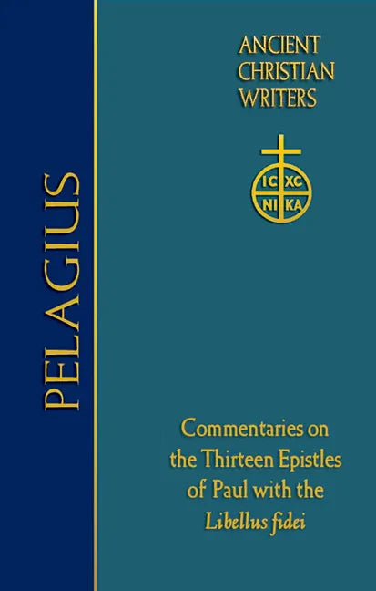 76. Pelagius: Commentaries on the Thirteen Epistles of Paul with the Libellus Fidei - Hardcover