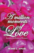 A Million Moments of Love: Sensuous Glorification of Romance - Paperback