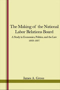 The Making of the National Labor Relations Board: A Study in Economics, Politics, and the Law 1933-1937 - Paperback