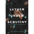Luther Under Scrutiny: Knowledge, Will, and Metaphysics - Paperback