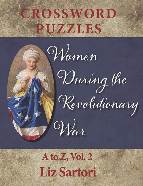 Women During the Revolutionary War Crossword Puzzles: A to Z, Volume 2 - Paperback