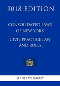 Consolidated Laws of New York - Civil Practice Law and Rules (2018 Edition) - Paperback