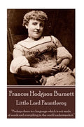 Frances Hodgson Burnett - Little Lord Fauntleroy: "Perhaps there is a language which is not made of words and everything in the world understands it." - Paperback