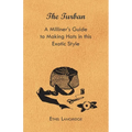 The Turban - A Milliner's Guide to Making Hats in This Exotic Style - Paperback