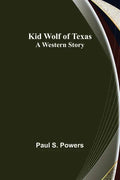 Kid Wolf of Texas; A Western Story - Paperback