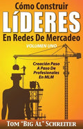 Cómo Construir LíDERES En Redes De Mercadeo Volumen Uno: Creación Paso A Paso De Profesionales En MLM - Paperback