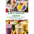 Diabetic Smoothies Cookbook: 80+ Healthy Recipes For Pre - diabetes, Type 1 & 2 Newly Diagnosed Including a 30-Days Meal Plan. - Paperback