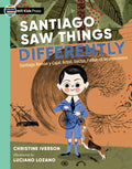 Santiago Saw Things Differently: Santiago Ramón Y Cajal, Artist, Doctor, Father of Neuroscience - Paperback