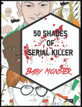 50 Shades of Serial Killer-Baby Monster: The Most Creepy and Disturbing Serial Killer Coloring Book - Paperback