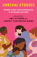 Arrival Stories: Women Share Their Experiences of Becoming Mothers - Hardcover