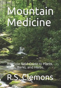 Mountain Medicine: A Simple Field Guide to Plants, Roots, Barks, and Herbs. - Paperback