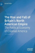 The Rise and Fall of Britain's North American Empire: The Political Economy of Colonial America - Hardcover
